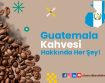 Guatemala Kahvesi